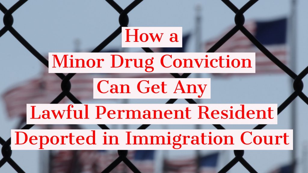 How a Minor Drug Conviction Can Get Any Lawful Permanent ...