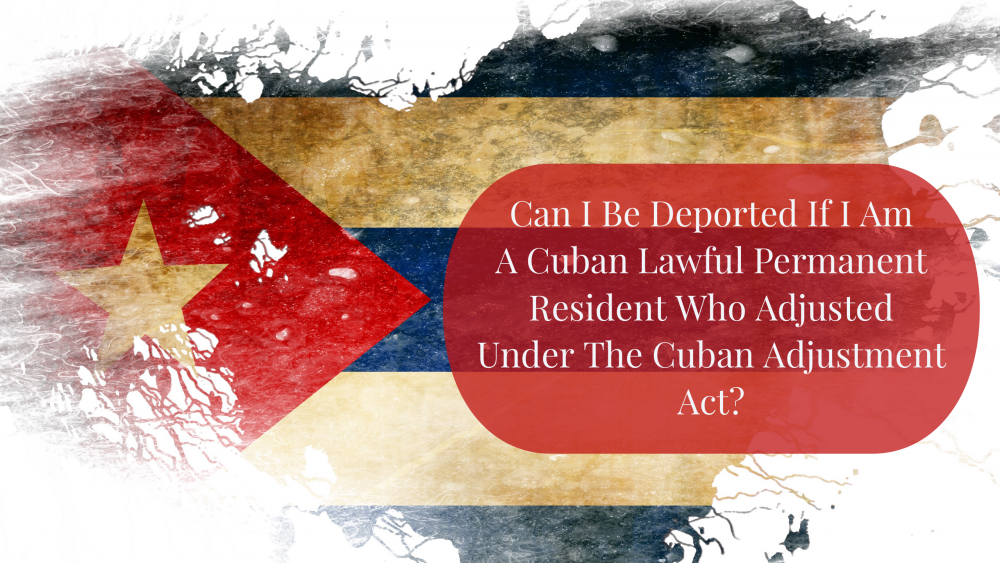 can-i-be-deported-if-i-am-a-cuban-lawful-permanent-resident-who